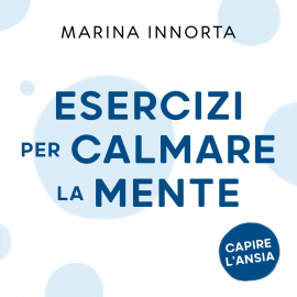 Hörbuch Esercizi per calmare la mente  - Autor Marina Innorta   - gelesen von Sara Poledrelli