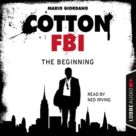 Hörbuch Cotton FBI: NYC Crime Series, Episode 1: The Beginning  - Autor Mario Giordano   - gelesen von Ned Irving