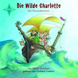Hörbuch Die wilde Charlotte - Ein Piratenabenteuer  - Autor Mario Giordano   - gelesen von Gerhard Garbers