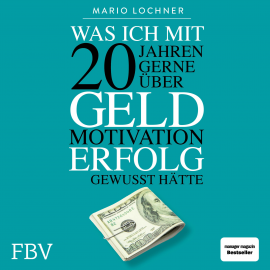 Hörbuch Was ich mit 20 Jahren gerne über Geld, Motivation, Erfolg gewusst hätte  - Autor Mario Lochner   - gelesen von Sebastian Pappenberger