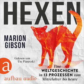 Hörbuch Hexen - Eine Weltgeschichte in 13 Prozessen vom Mittelalter bis heute (Ungekürzt)  - Autor Marion Gibson   - gelesen von Ute Piasetzki