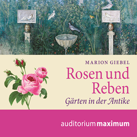Hörbuch Rosen und Reben - Gärten in der Antike  - Autor Marion Giebel   - gelesen von Thomas Krause.