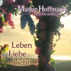 Hörbuch Leben, Liebe, Licht  - Autor Marion Hoffmann   - gelesen von Marion Hoffmann