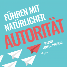 Hörbuch Führen mit natürlicher Autorität (Ungekürzt)  - Autor Marion Lemper-Pychlau   - gelesen von Karen Schulz-Vobach