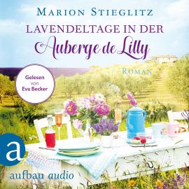 Hörbuch Lavendeltage in der Auberge de Lilly (Ungekürzt)  - Autor Marion Stieglitz   - gelesen von Eva Becker