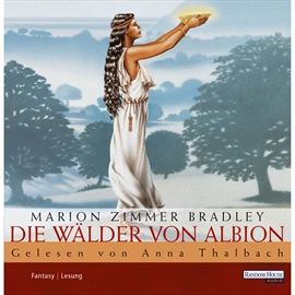 Hörbuch Die Wälder von Albion  - Autor Marion Zimmer Bradley   - gelesen von Anna Thalbach