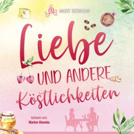 Hörbuch Liebe und andere Köstlichkeiten (ungekürzt)  - Autor Marit Bernson   - gelesen von Marlen Ulonska