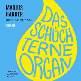 Hörbuch Das schüchterne Organ (ungekürzt)  - Autor Marius Harrer   - gelesen von Martin Kuupa