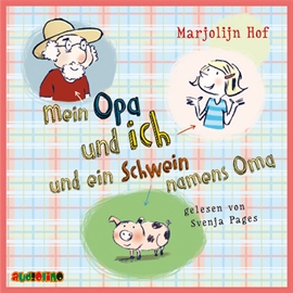 Hörbuch Mein Opa und ich und ein Schwein namens Oma  - Autor Marjolijn Hof   - gelesen von Svenja Pages