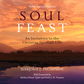 Hörbuch Soul Feast - An Invitation to the Christian Spiritual Life  - Autor Marjorie J. Thompson   - gelesen von Regina Reagan