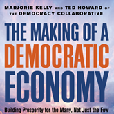 The Making of a Democratic Economy - Building Prosperity For the Many, Not Just the Few (Unabridged)