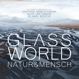 Hörbuch Glass World - Natur & Mensch  - Autor Mark Benecke   - gelesen von Schauspielergruppe