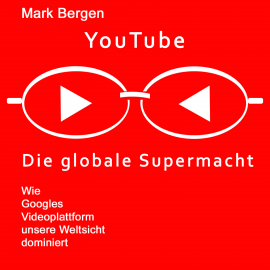 Hörbuch YouTube, Die globale Supermacht  - Autor Mark Bergen   - gelesen von Bodo Henkel