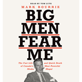 Big Men Fear Me - The Fast Life and Quick Death of Canada's Most Powerful Media Mogul (Unabridged)