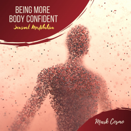 Hörbuch Being More Body Confident - Sensual Meditation  - Autor Mark Cosmo   - gelesen von Susan McGurl