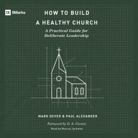 Hörbuch How to Build a Healthy Church  - Autor Mark Dever   - gelesen von Marcus Jackman