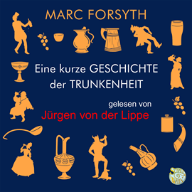 Hörbuch Eine kurze Geschichte der Trunkenheit  - Autor Mark Forsyth   - gelesen von Jürgen von der Lippe