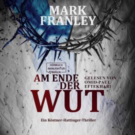 Hörbuch Am Ende der Wut - Ein Köstner-Hattinger-Thriller, Band 4 (ungekürzt)  - Autor Mark Franley   - gelesen von Omid-Paul Eftekhari