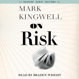 Hörbuch On Risk - Field Notes, Book 1 (Unabridged)  - Autor Mark Kingwell   - gelesen von Braden Wright