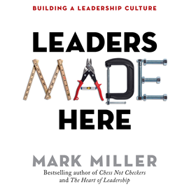 Hörbuch Leaders Made Here - Building a Leadership Culture - The High Performance Series, Book 2 (Unabridged)  - Autor Mark Miller   - gelesen von Joe Bronzi