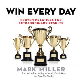Hörbuch Win Every Day - Proven Practices for Extraordinary Results (Unabridged)  - Autor Mark Miller   - gelesen von Joe Bronzi