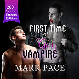 Hörbuch First Time with the Gay Vampire - Sound Effects Special Edition Fully Remastered Audio (Unabridged)  - Autor Mark Pace   - gelesen von Kirk Hall
