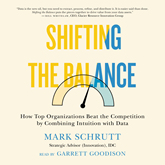 Shifting the Balance - How Top Organizations Beat the Competition by Combining Intuition with Data (Unabridged)