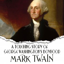 Hörbuch A Touching Story of George Washington's Boyhood  - Autor Mark Twain   - gelesen von Mark Bowen