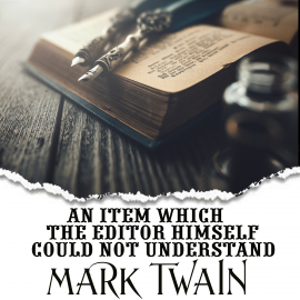 Hörbuch An Item Which the Editor Himself Could Not Understand  - Autor Mark Twain   - gelesen von Mark Bowen