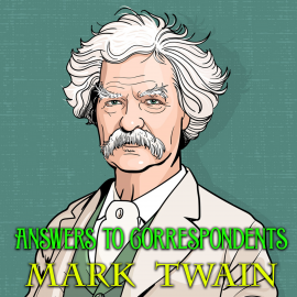Hörbuch Answers to Correspondents  - Autor Mark Twain   - gelesen von Mark Bowen