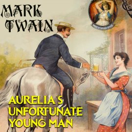 Hörbuch Aurelia's Unfortunate Young Man  - Autor Mark Twain   - gelesen von Mark Bowen