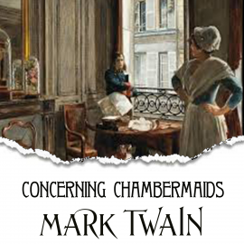 Hörbuch Concerning Chambermaids  - Autor Mark Twain   - gelesen von Mark Bowen