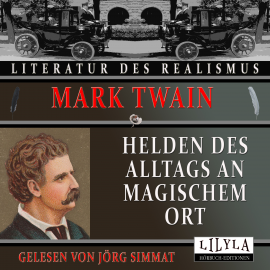 Hörbuch Helden des Alltags an magischem Ort  - Autor Mark Twain   - gelesen von Schauspielergruppe