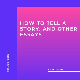 Hörbuch How to Tell a Story, and Other Essays (Unabridged)  - Autor Mark Twain   - gelesen von Claire Walsh