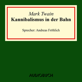Hörbuch Kannibalismus in der Bahn  - Autor Mark Twain   - gelesen von Andreas Fröhlich