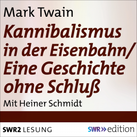 Hörbuch Kannibalismus in der Eisenbahn/Eine Geschichte ohne Schluss  - Autor Mark Twain   - gelesen von Heiner Schmidt