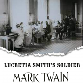 Hörbuch Lucretia Smith's Soldier  - Autor Mark Twain   - gelesen von Mark Bowen