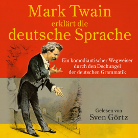 Hörbuch Mark Twain erklärt die deutsche Sprache  - Autor Mark Twain   - gelesen von Sven Görtz