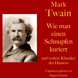 Hörbuch Mark Twain: Wie man einen Schnupfen kuriert - und weitere Klassiker des Humors  - Autor Mark Twain   - gelesen von Jürgen Fritsche