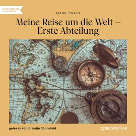 Hörbuch Meine Reise um die Welt - Erste Abteilung (Ungekürzt)  - Autor Mark Twain   - gelesen von Claudia Rohnefeld