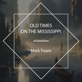 Hörbuch Old Times on the Mississippi  - Autor Mark Twain   - gelesen von John Greenman