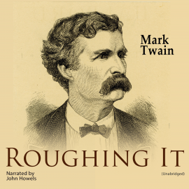 Hörbuch Roughing It  - Autor Mark Twain   - gelesen von John Howels