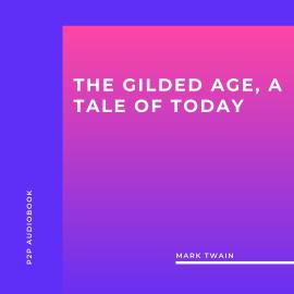 Hörbuch The Gilded Age, a Tale of Today (Unabridged)  - Autor Mark Twain   - gelesen von James Hamill