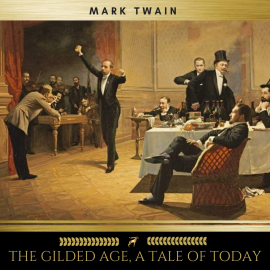 Hörbuch The Gilded Age, A Tale of Today  - Autor Mark Twain   - gelesen von James Hamill
