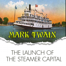 Hörbuch The Launch of the Steamer Capital  - Autor Mark Twain   - gelesen von Mark Bowen