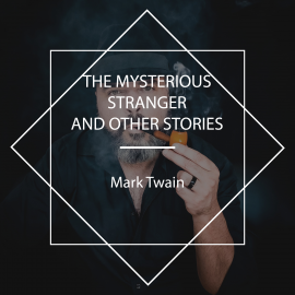 Hörbuch The Mysterious Stranger and Other Stories  - Autor Mark Twain   - gelesen von James Hamill