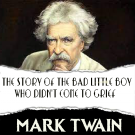 Hörbuch The Story of the Bad Little Boy Who Didn't Come to Grief  - Autor Mark Twain   - gelesen von Mark Bowen