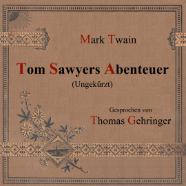 Hörbuch Tom Sawyers Abenteuer (Ungekürzt)  - Autor Mark Twain   - gelesen von Thomas Gehringer