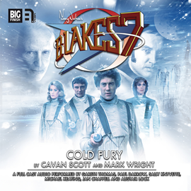 Hörbuch Blake's 7 - The Classic Adventures 1-5: Cold Fury  - Autor Mark Wright;Cavan Scott   - gelesen von Schauspielergruppe