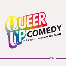 Hörbuch QUEER UP COMEDY  - Autor Markus Barth, Lilo Wanders, Sascha Korf, Coremy, Teresa Reichl, Martin Reinl, Marcel Mann   - gelesen von Schauspielergruppe